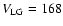 $V_{\rm LG} = 168$