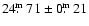 $24\hbox{$.\!\!^{\rm m}$ }71\pm0\hbox{$.\!\!^{\rm m}$ }21$