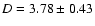 $D = 3.78\pm0.43$