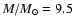 $M/M_{\odot} = 9.5 $