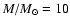 $M/M_{\odot} = 10 $