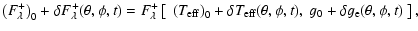 $\displaystyle \left(F_{\lambda}^+\right)_0 + \delta F_{\lambda}^+(\theta, \phi,...
..._{\rm eff}(\theta, \phi, t) ,~
g_0 + \delta g_{\rm e}(\theta, \phi, t)~\right],$