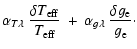 $\displaystyle \alpha_{T\lambda}\:\frac{\delta T_{\rm eff}}{T_{\rm eff}}
\:+\:\alpha_{g\lambda}\: \frac{\delta g_{\rm e}}{g_{\rm e}}\cdot$