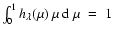 $\int_0^1 h_\lambda(\mu)\:\mu\:{\rm d}~\mu\;=\;1$