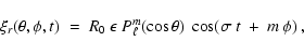\begin{displaymath}
\xi_r(\theta, \phi, t) \;=\; R_0~\epsilon~P_\ell^m (\cos \theta)~
\cos(\sigma~t~+~m~\phi)\:,
\end{displaymath}