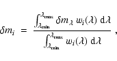 \begin{displaymath}\delta m_i\:=\:\frac{\int_{\lambda_{\rm min}}^{\lambda_{\rm m...
...a_{\rm min}}^{\lambda_{\rm max}}w_i(\lambda)~{\rm d}\lambda}~,
\end{displaymath}