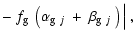 $\displaystyle -\;f_{\rm g}~\left(\alpha_{{\rm g}~j}~+~\beta_{{\rm g}~j}
~\right)\Big\vert\:,$