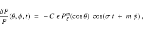 \begin{displaymath}
\frac{\delta P}{P} (\theta, \phi, t) \;=\;
-\:C\:\epsilon\:P_\ell^m (\cos \theta)\:
\cos(\sigma~t~+~m~\phi)\:,
\end{displaymath}