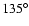 $135^{\circ}$
