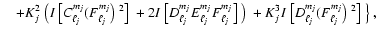 $\displaystyle\quad +K_j^2 ~\big( I~\big[C_{\ell_j}^{m_j}
(F_{\ell_j}^{m_j}\big...
...~\big)~
+K_j^3 I~\big[D_{\ell_j}^{m_j} (F_{\ell_j}^{m_j}\big)~^2\big]~\big\}~,$