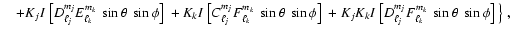 $\displaystyle \quad
+ K_j I~\big[D_{\ell_j}^{m_j} E_{\ell_k}^{m_k} \ \sin\theta...
...~\big[D_{\ell_j}^{m_j} F_{\ell_k}^{m_k} \ \sin\theta \ \sin\phi\big]~
\big\}~,$