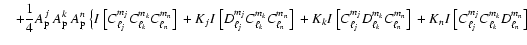 $\displaystyle \quad
+ \frac{1}{4} A_{\rm p}^j \ A_{\rm p}^k \ A_{\rm p}^n ~\big...
...n}\big]~ +
K_n I~\big[C_{\ell_j}^{m_j} C_{\ell_k}^{m_k} D_{\ell_n}^{m_n}\big]~ $