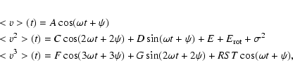 \begin{eqnarray*}\lefteqn{ <v>(t)=A \cos(\omega t + \psi)}\\
\lefteqn{ <v^2>(t)...
...\psi) + G \sin(2 \omega t + 2 \psi)+ RST \cos(\omega t + \psi),}
\end{eqnarray*}