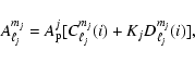 \begin{displaymath}\displaystyle A_{\ell_j}^{m_j}=A_{\rm p}^j [C_{\ell_j}^{m_j}(i)+K_j
D_{\ell_j}^{m_j}(i)],
\end{displaymath}