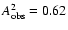 $A_{\rm {obs}}^2=0.62$