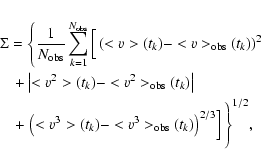 \begin{eqnarray*}\lefteqn{ \Sigma =
\left\{ \frac{1}{N_{\rm {obs}}} \sum_{k=1}^{...
...>(t_k)-<v^3>_{\rm obs}(t_k) \right)^{2/3}
\right] \Bigg\}^{1/2},
\end{eqnarray*}