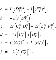 \begin{eqnarray*}a&=&I \left[ (D_{\ell}^{m})^2 \right]
+I \left[(F_{\ell}^{m})^2...
...t],\\
f&=&- 2 \left( I \left[ C_{\ell}^{m} \right]
\right) ^2.
\end{eqnarray*}