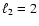 $\ell_2=2$