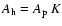 $A_{\rm h}=A_{\rm p} ~K$