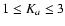 $ 1 \le K_{a} \le 3 $