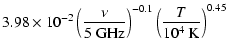 $\displaystyle 3.98\times 10^{-2}
\left( \frac {\nu} {\mbox{5~GHz}} \right) ^{-0.1}
\left( \frac {T} {10^{4}~\mbox{K}} \right) ^{0.45}$
