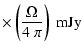$\displaystyle \times \left( \frac {\Omega} {4~\pi} \right)~ \mbox{mJy}$