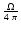 $\frac{\Omega}{4~\pi}$