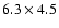 $6.3\times4.5$