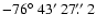$-76\hbox{$^\circ$ }43\hbox{$^\prime$ }27\hbox{$.\!\!^{\prime\prime}$ }2$