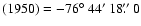 $(1950)=-76\hbox{$^\circ$ }
44\hbox{$^\prime$ }18\hbox{$.\!\!^{\prime\prime}$ }0$