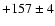 $+157\pm 4$