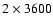 $2\times 3600$