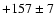 $+157\pm 7$