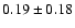 $0.19\pm 0.18$