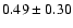 $0.49\pm 0.30$