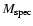 $M_{\rm spec}$