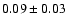 $0.09\pm 0.03$