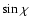 $\sin \chi$