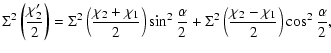 $\displaystyle \Sigma^2\left(\frac{\chi_2'}{2}\right) =
\Sigma^2\left(\frac{\chi...
...ha}{2}
+ \Sigma^2\left(\frac{\chi_2 - \chi_1}{2}\right)
\cos^2\frac{\alpha}{2},$