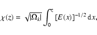 \begin{displaymath}
\chi(z) = \sqrt{\vert\Omega_k\vert} \int_0^z \left[ E(x) \right]^{-1/2} {\rm d}x,
\end{displaymath}