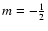 $m = -\frac{1}{2}$