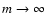 $m \rightarrow
\infty$