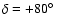 $\delta = +80\hbox{$^\circ$ }$