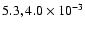 $5.3,4.0 \times 10^{-3}$