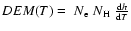 $DEM (T) = ~N\mbox{$\rm _{e}$ } N\mbox{$\rm _{H}$ } {{\rm d}h \over {\rm d}T}$