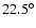 $22.5^\circ$