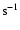 $\rm s^{-1}$