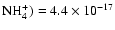 $\rm NH_4^+ ) = 4.4 \times 10 ^{-17}$