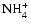 $\rm NH_4^+$