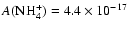 $A(\rm NH_4^+) = 4.4 \times 10^{-17}$